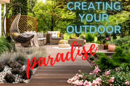 Creating your perfect outdoor paradise!